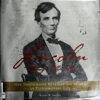 Lincoln Through The Lens: How Photographpy Revealed And Shaped An Extraordinary Life